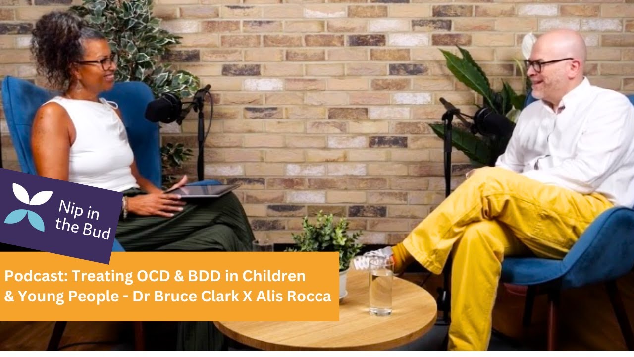 Treating OCD & BDD in Children & Young People - Bruce Clark X Alis Rocca