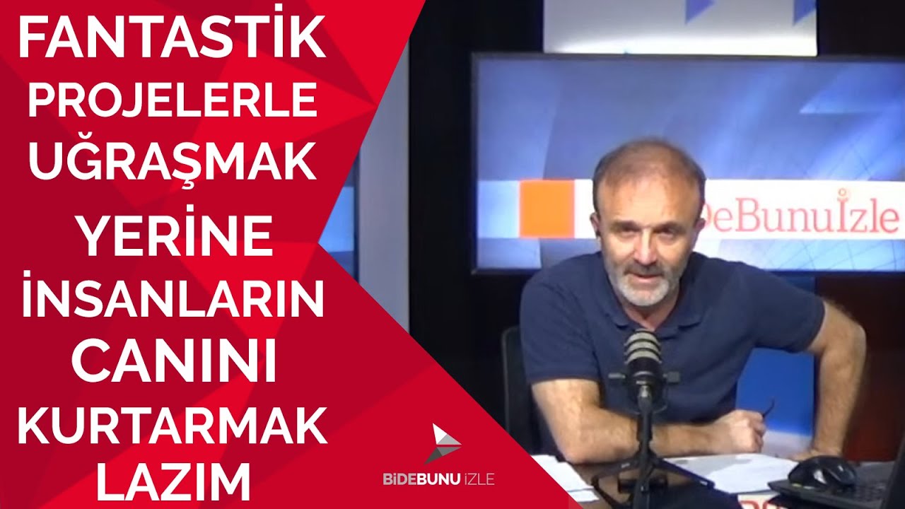 Fantastik projelerle uğraşmak yerine insanların canını kurtarmak lazım | Bidebunuizle