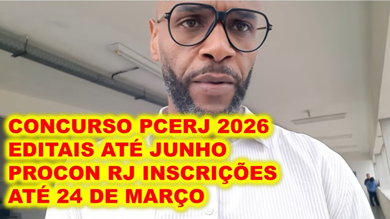 Concurso PCERJ 2026 : EDITAIS no primeiro semestre ; Concurso PROCON RJ PRORROGA INCRIÇÕES ATÉ 24/03