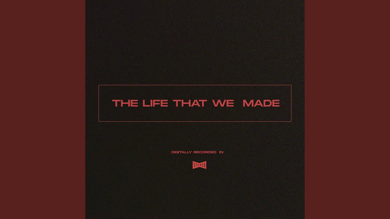 The Life That We Made