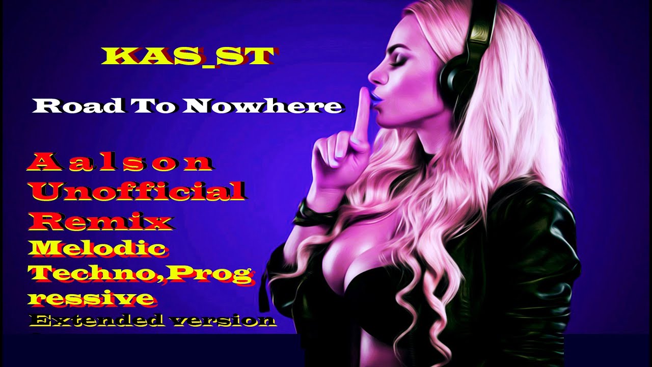 KAS_ST - Road To Nowhere (Aalson Unofficial Remix,Melodic Techno,Progressive House,Extended Version)