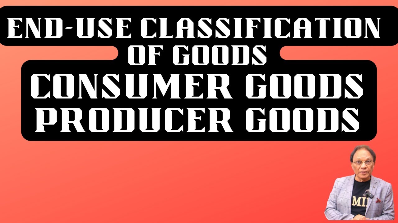 End Use Classification of Goods ||  Consumer Goods & Producer Goods