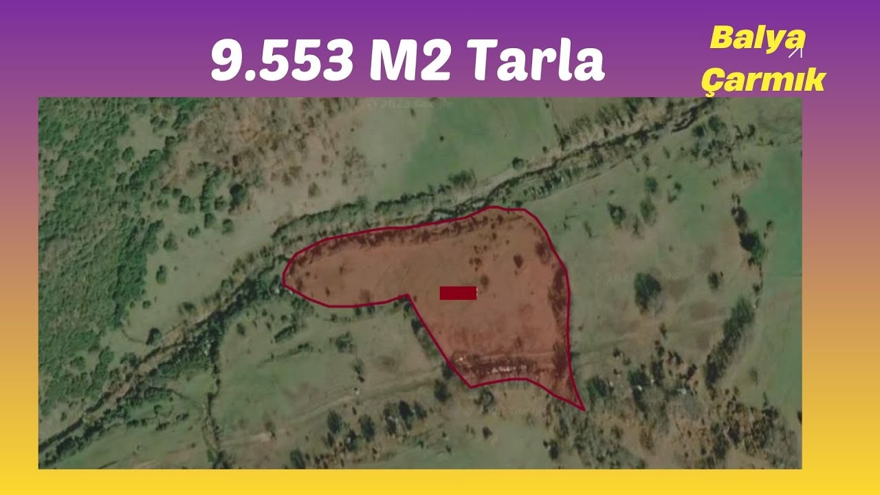 x Keşif Arazi 9.553 m2 Tarla Balıkesir Balya Çarmık 106-72.  .850.000