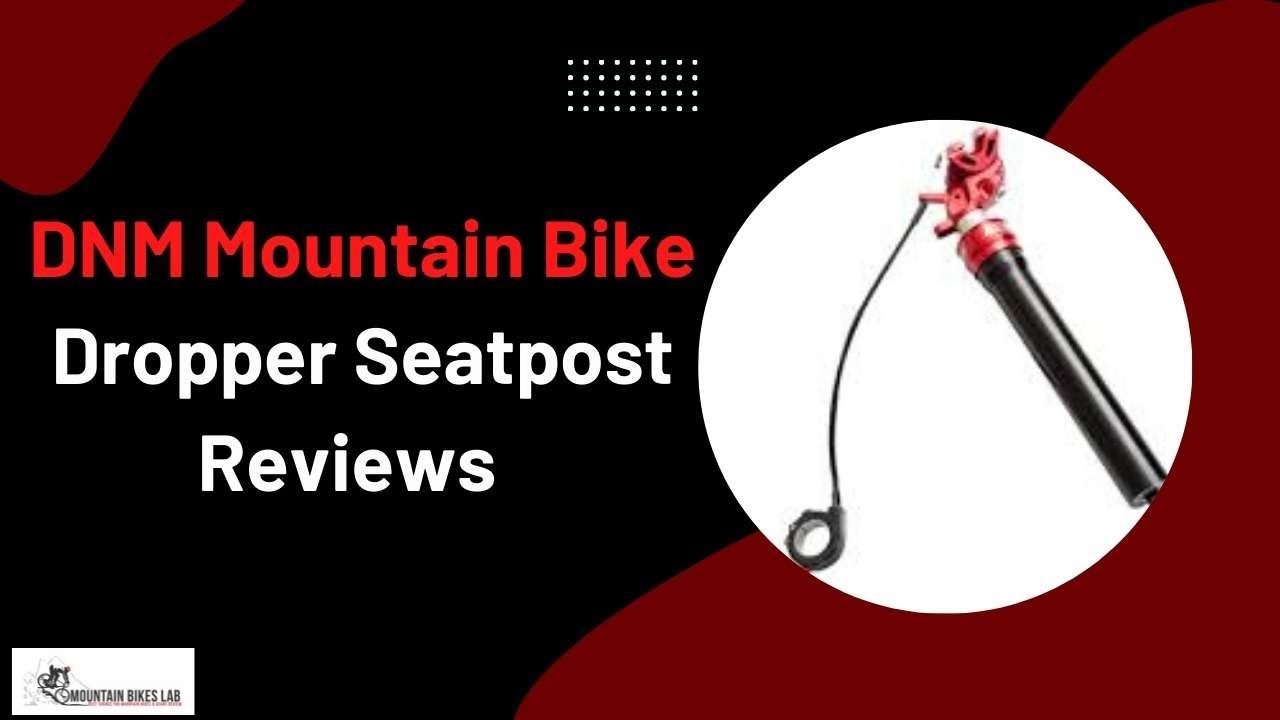 DNM Mountain Bike Dropper Seatpost Reviews