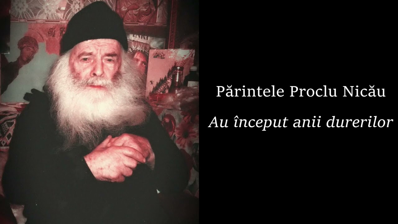 Părintele Proclu: Au început anii durerilor
