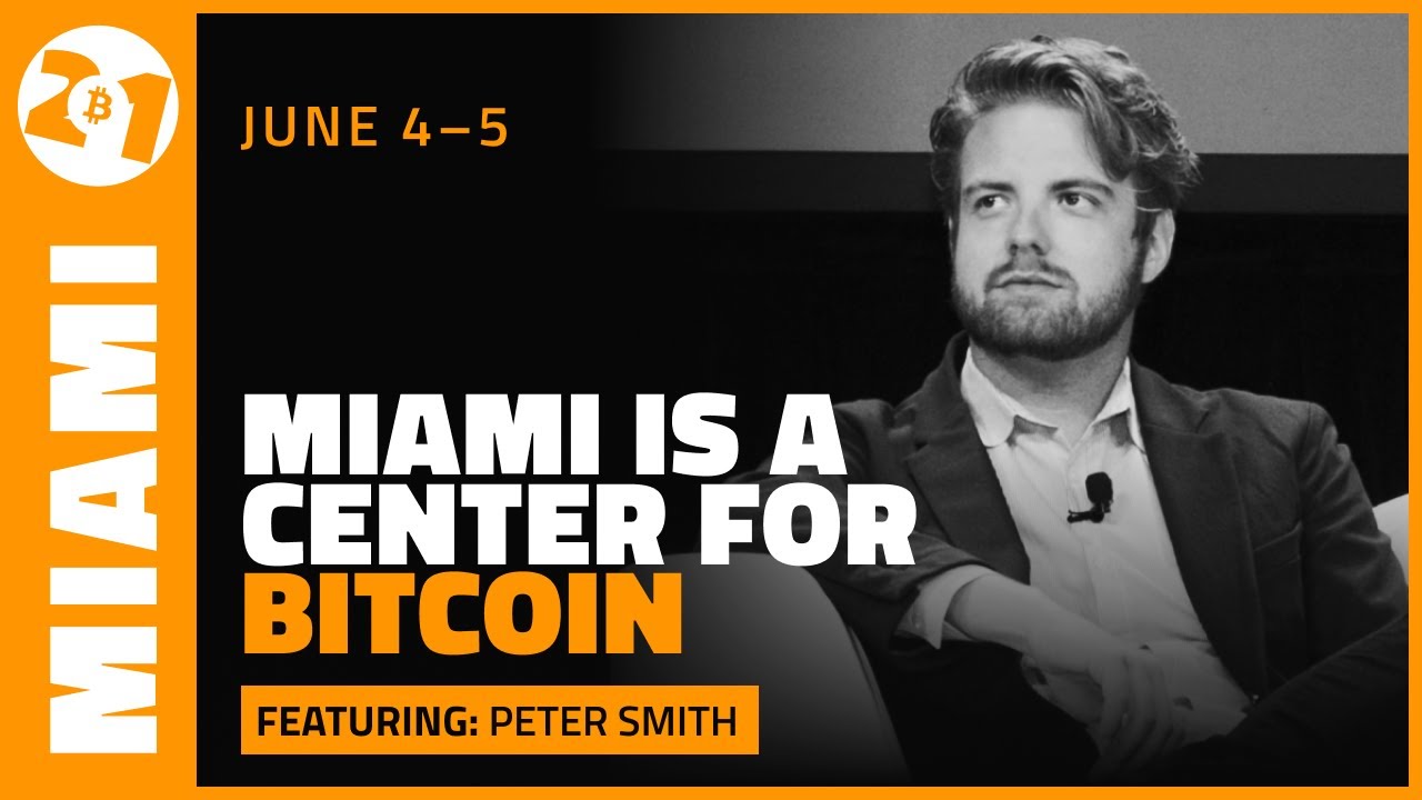 Miami is a Center for Bitcoin | Peter Smith | Bitcoin 2021 Clips