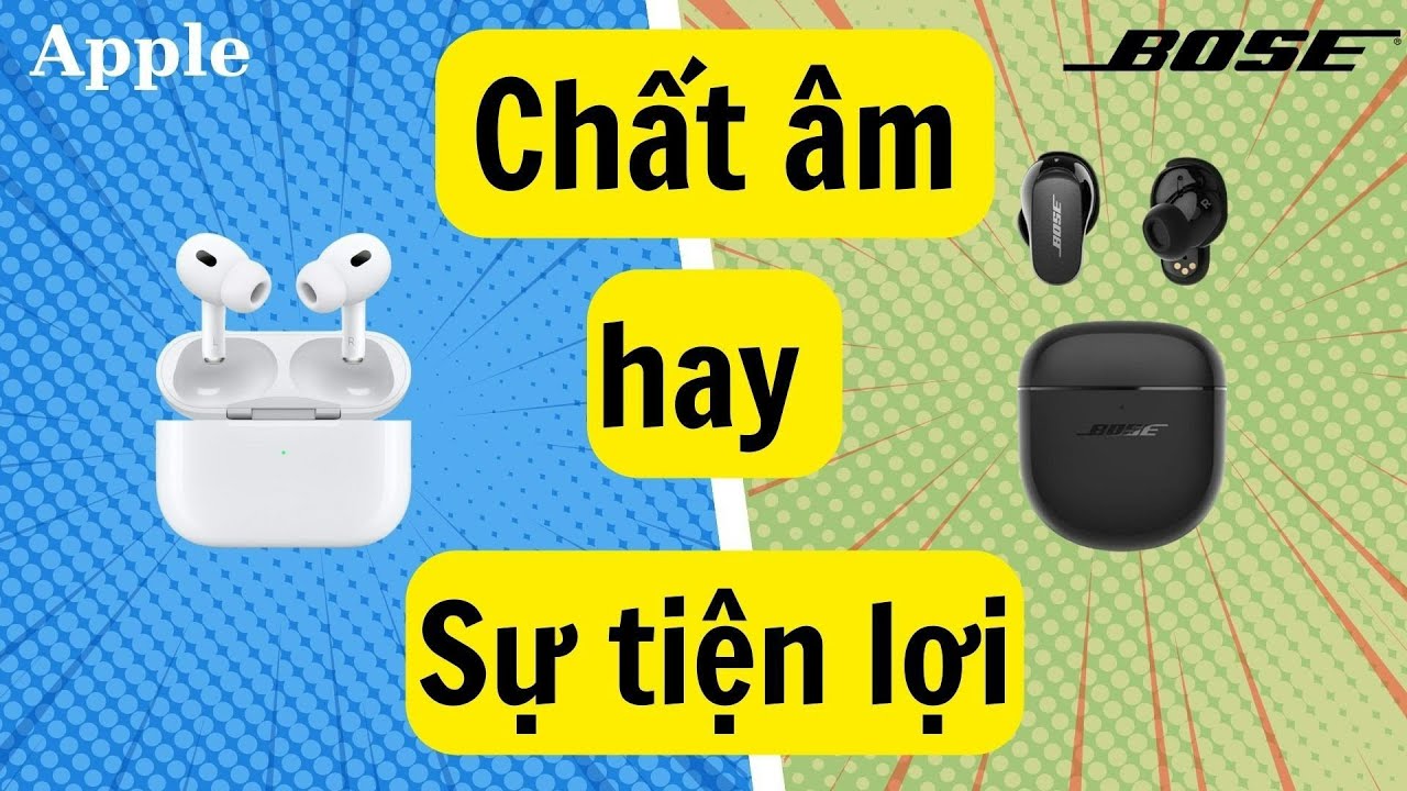 So sánh Bose Quiet Comfort Earbuds 2 vs Apple Airpods Pro 2