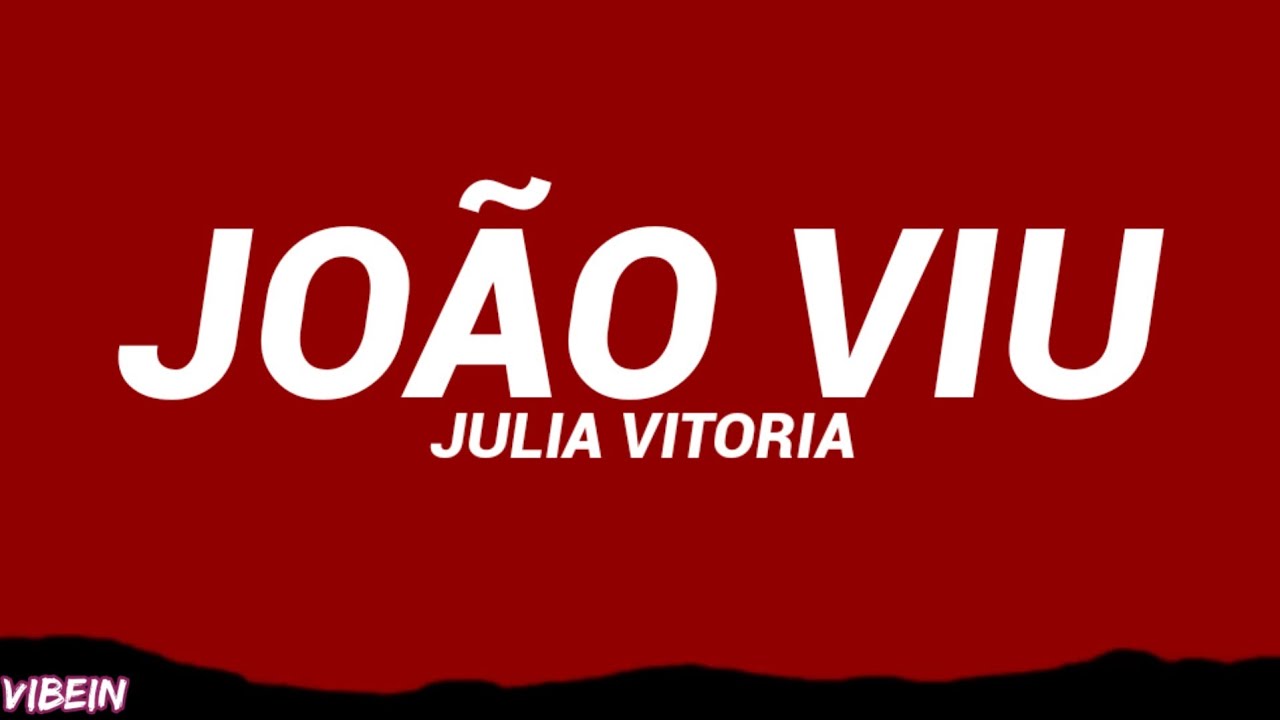 Julia Vitoria - Jo&atilde;o Viu (Letra/Cifra)