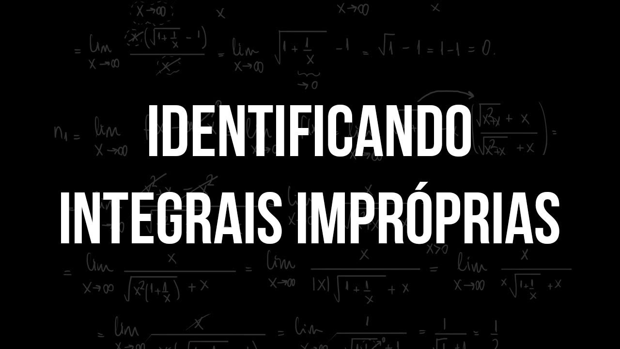 Identificando Integrais Impróprias