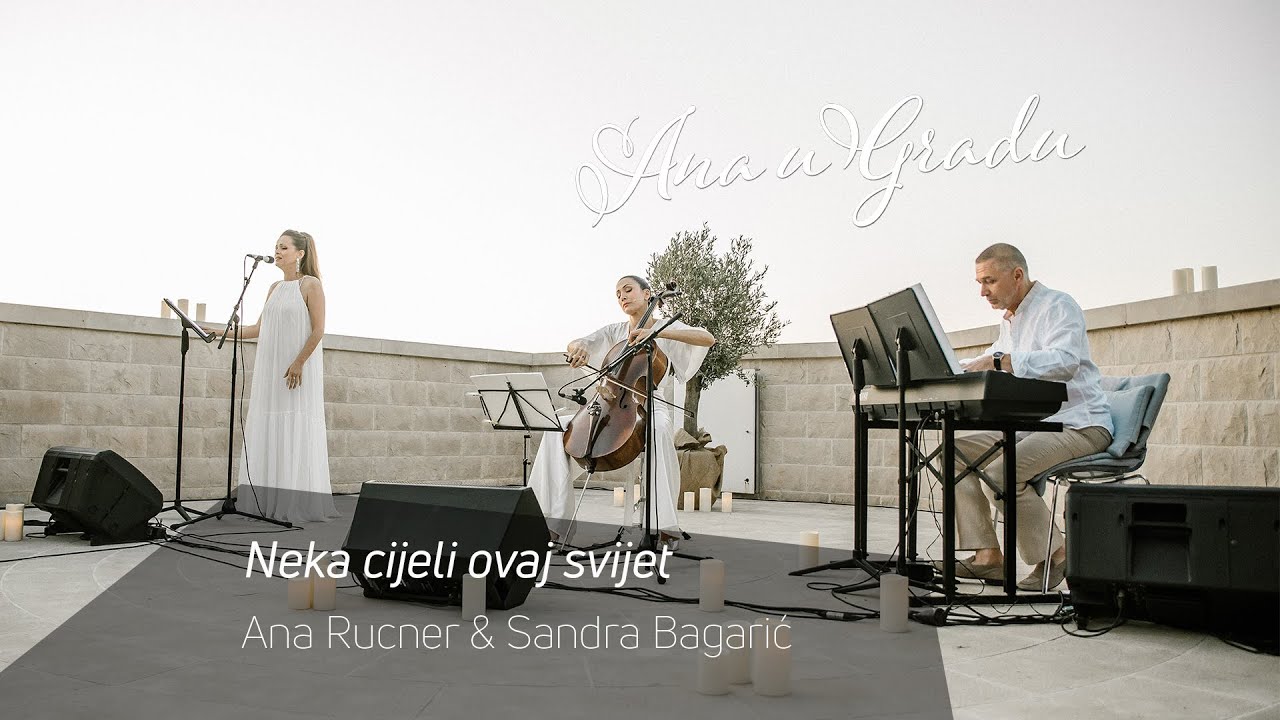 Ana Rucner & Sandra Bagarić - Neka cijeli ovaj svijet LIVE