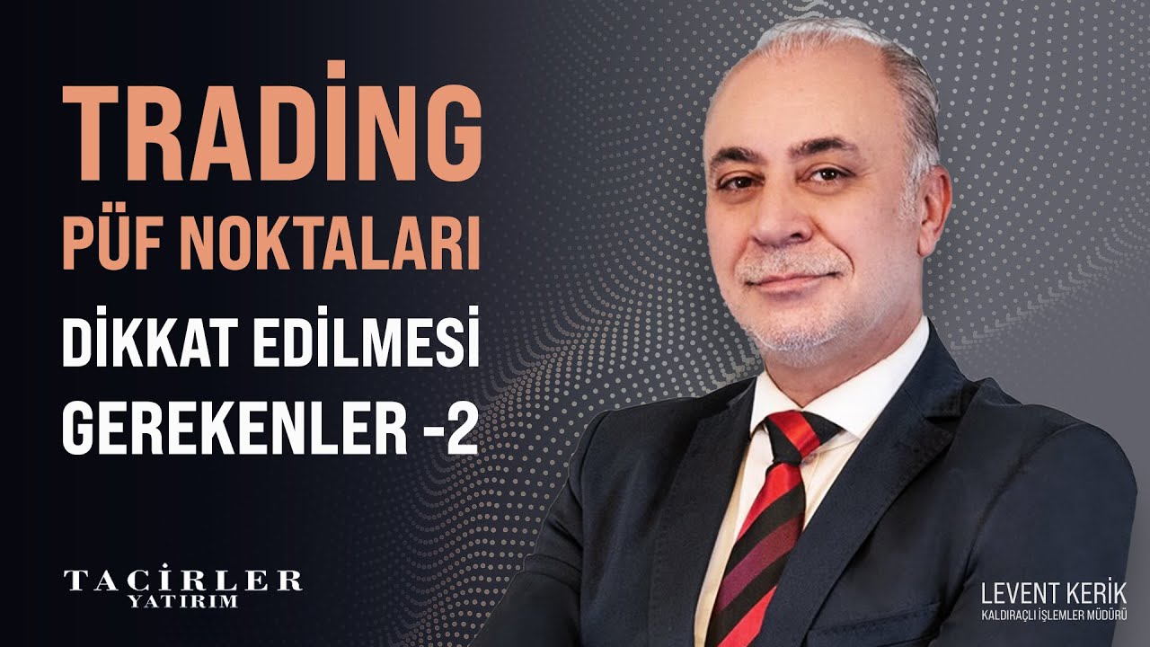 Trading P&uuml;f Noktaları 2 | Levent Kerik | Tacirler Yatırım
