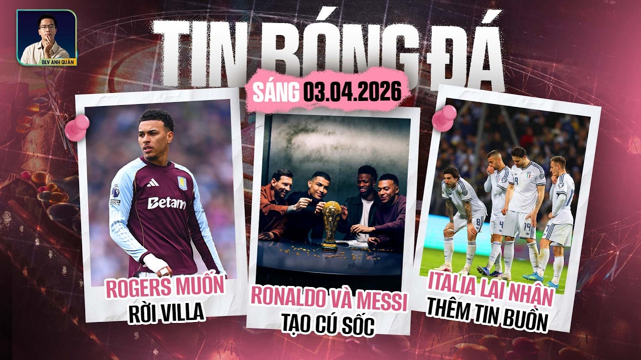 TIN B&Oacute;NG Đ&Aacute; 3/4: RONALDO V&Agrave; MESSI TẠO C&Uacute; SỐC, ROGERS MUỐN RỜI VILLA, ITALIA LẠI NHẬN TH&Ecirc;M TIN BUỒN