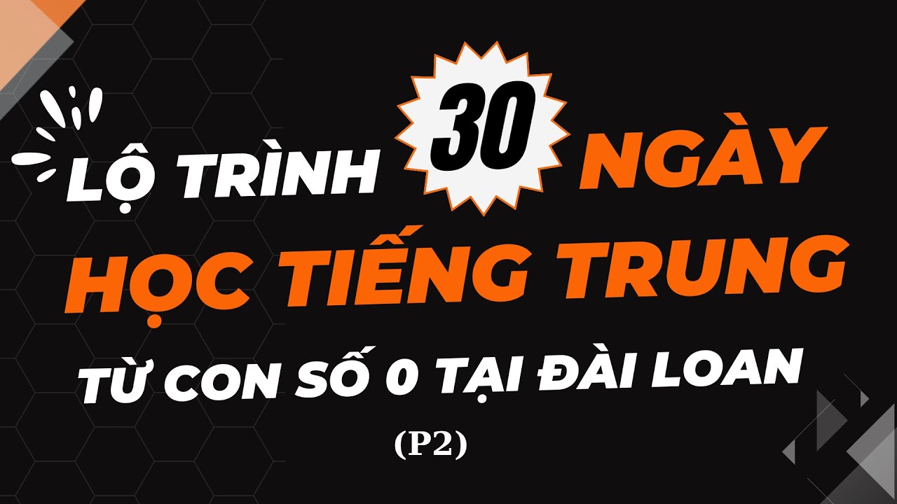 LỘ TRÌNH 30 NGÀY HỌC TIẾNG TRUNG TẠI ĐÀI LOAN P2