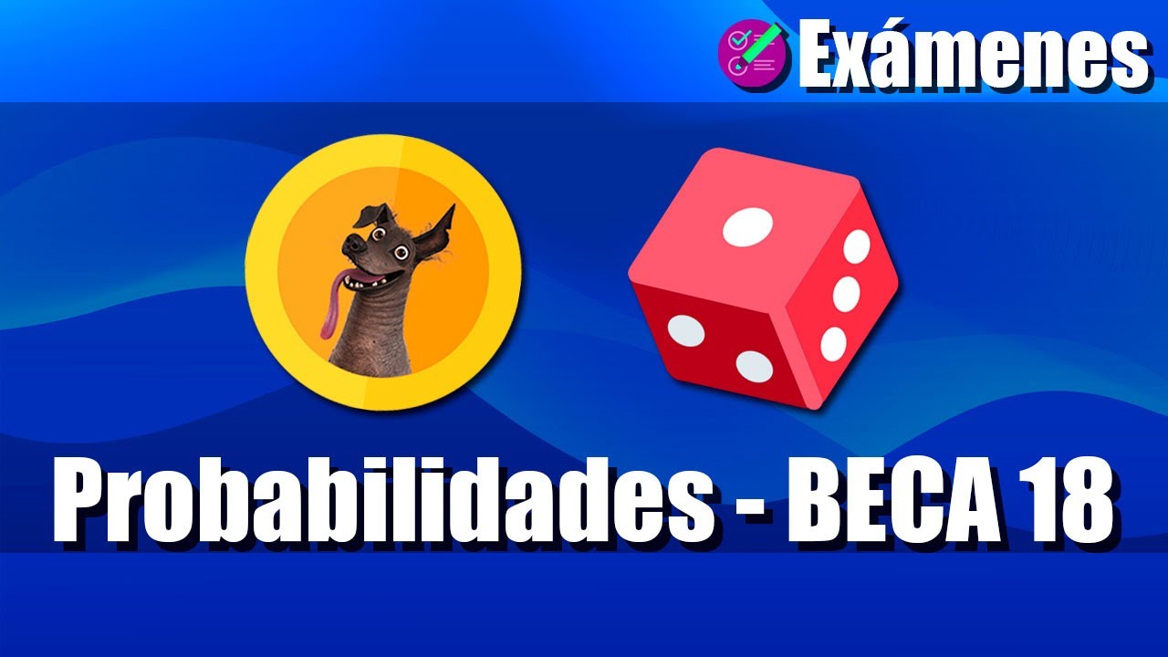 Probabilidades | Examen BECA 18 | Ejercicios resueltos