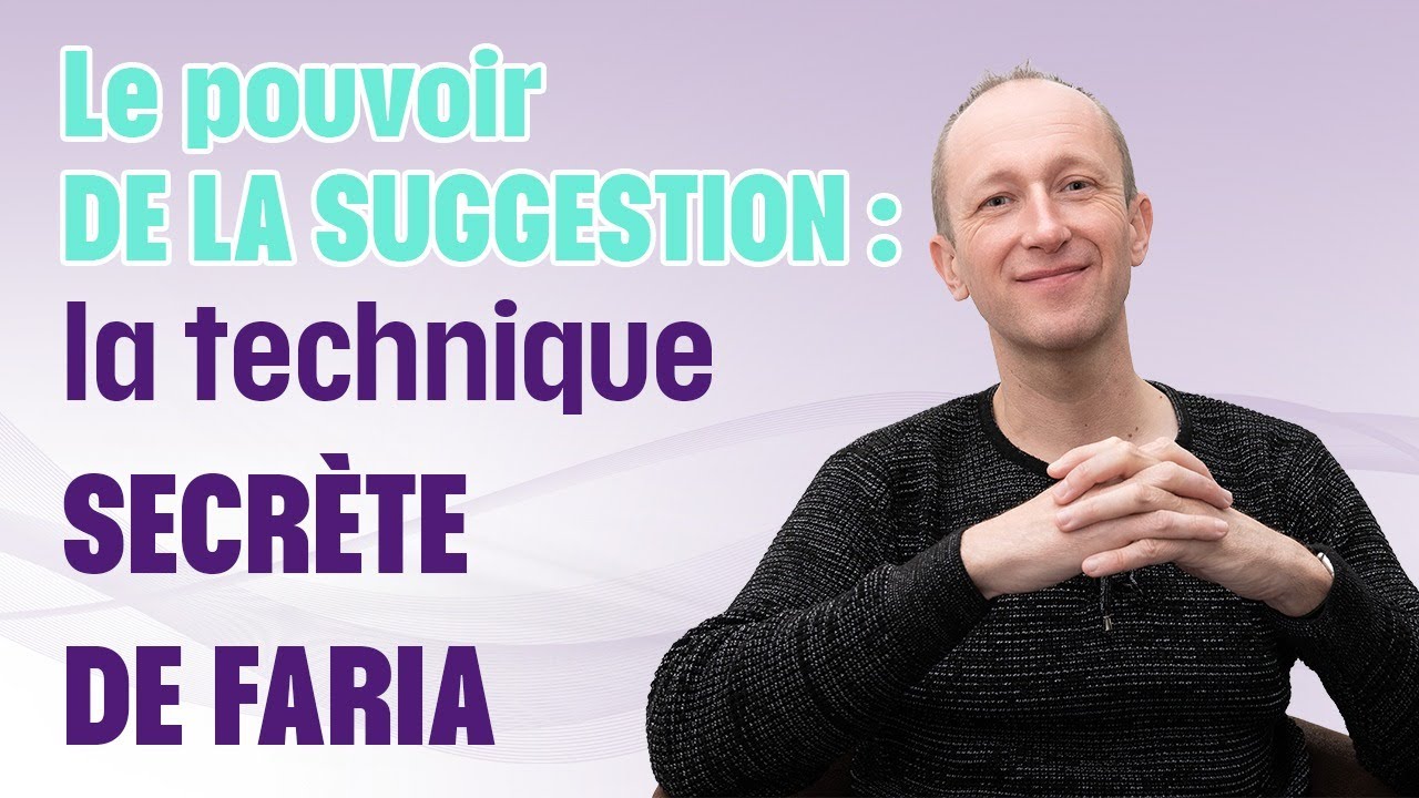 Le pouvoir de la suggestion : la technique secrète de Faria