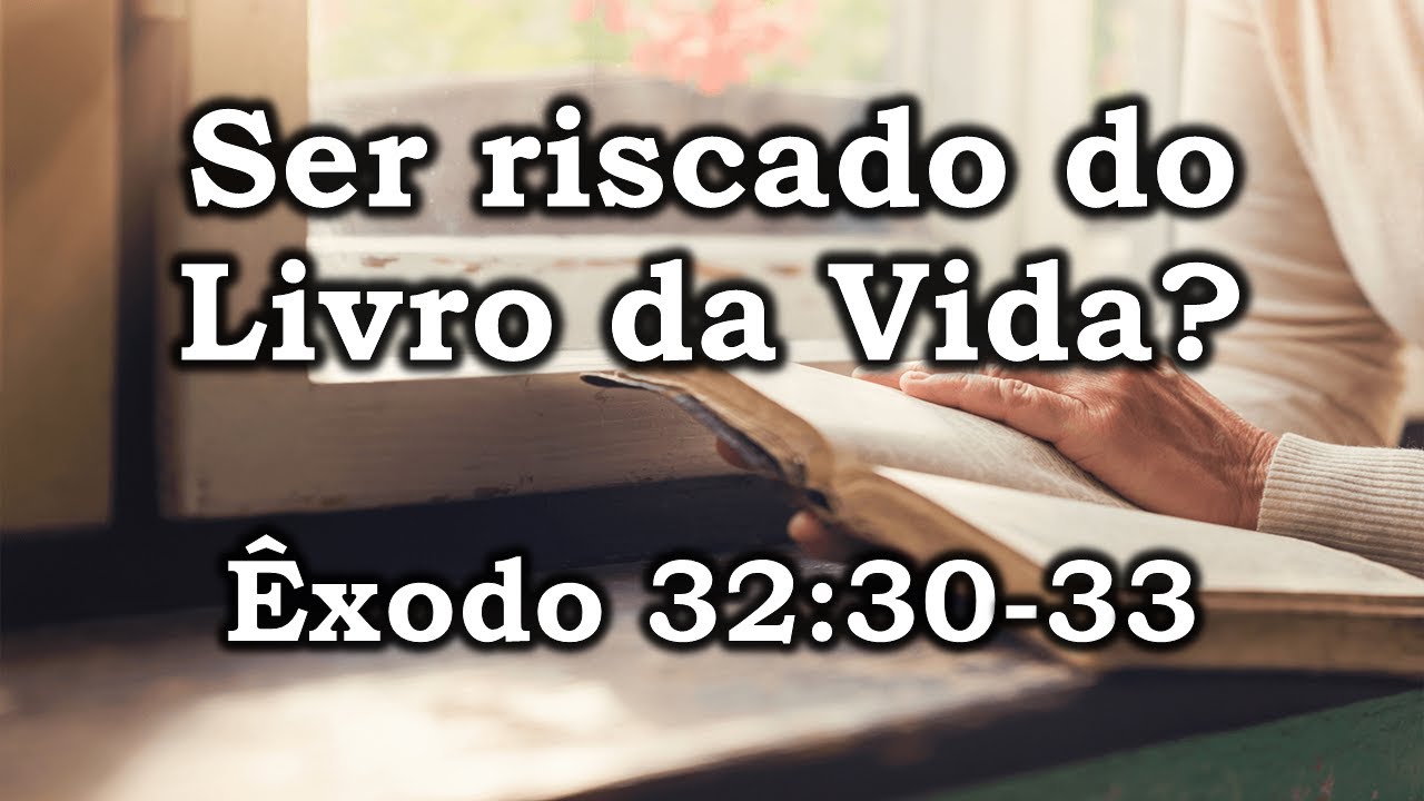 É possível ser riscado do Livro da Vida? (Êxodo 32:30-33)