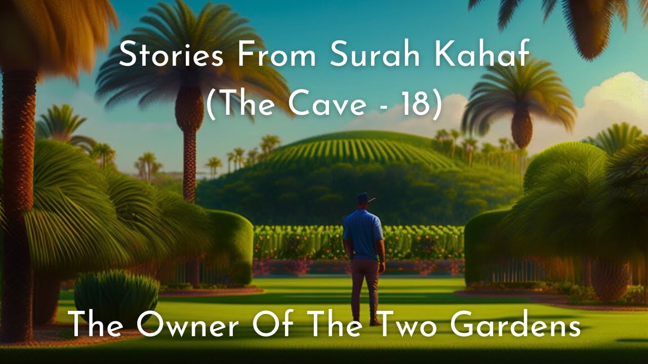 Stories From Surah Kahaf (The Cave - 18) : The Owner Of The Two Gardens | English Translation