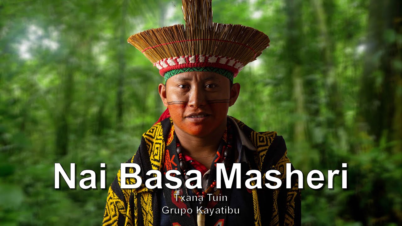 Nai Basa Masheri - Txana Tuin - Grupo Kayatibu - Huni Kuin - Casa Hairá - Ayahuasca