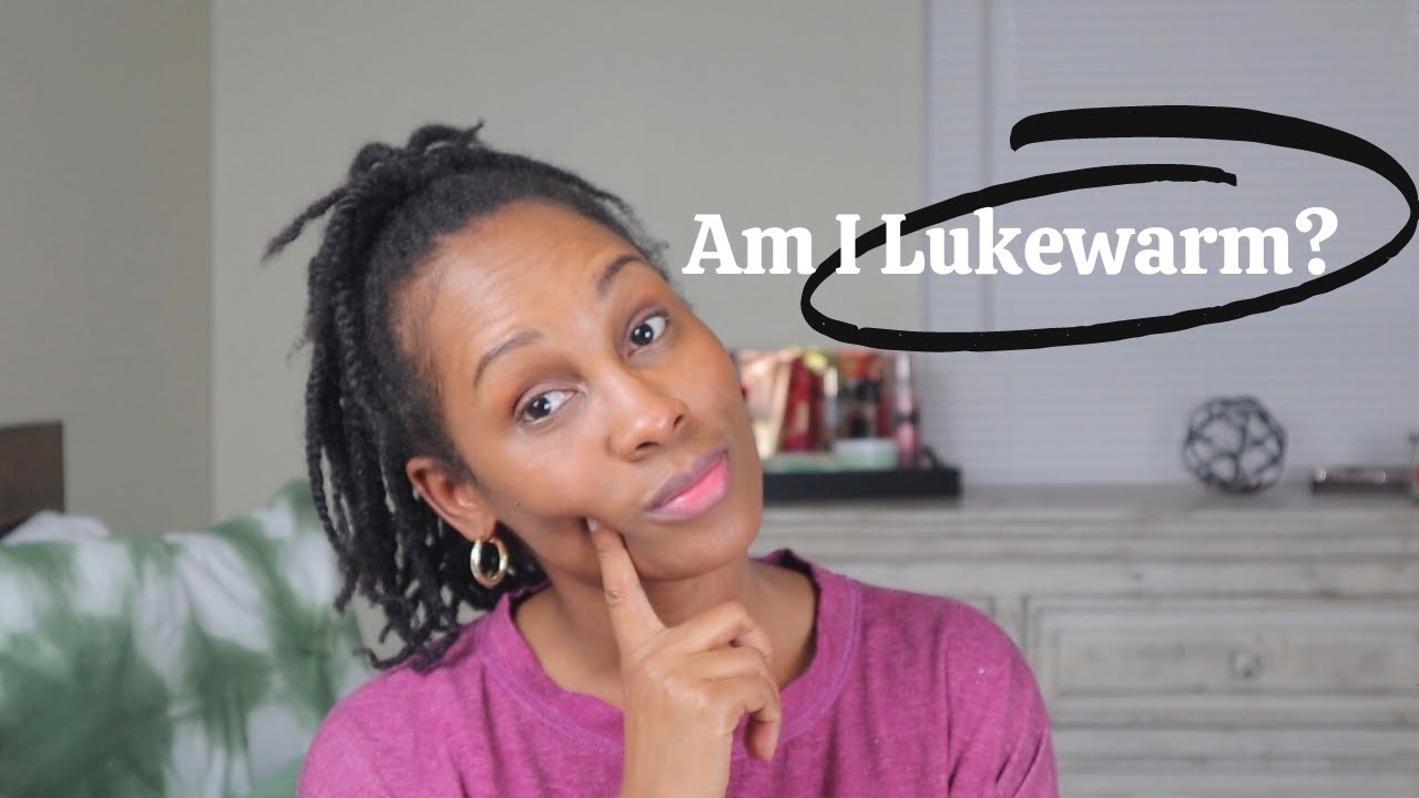 Am I a Lukewarm Christian | 4 Ways to know if you are a lukewarm Christian