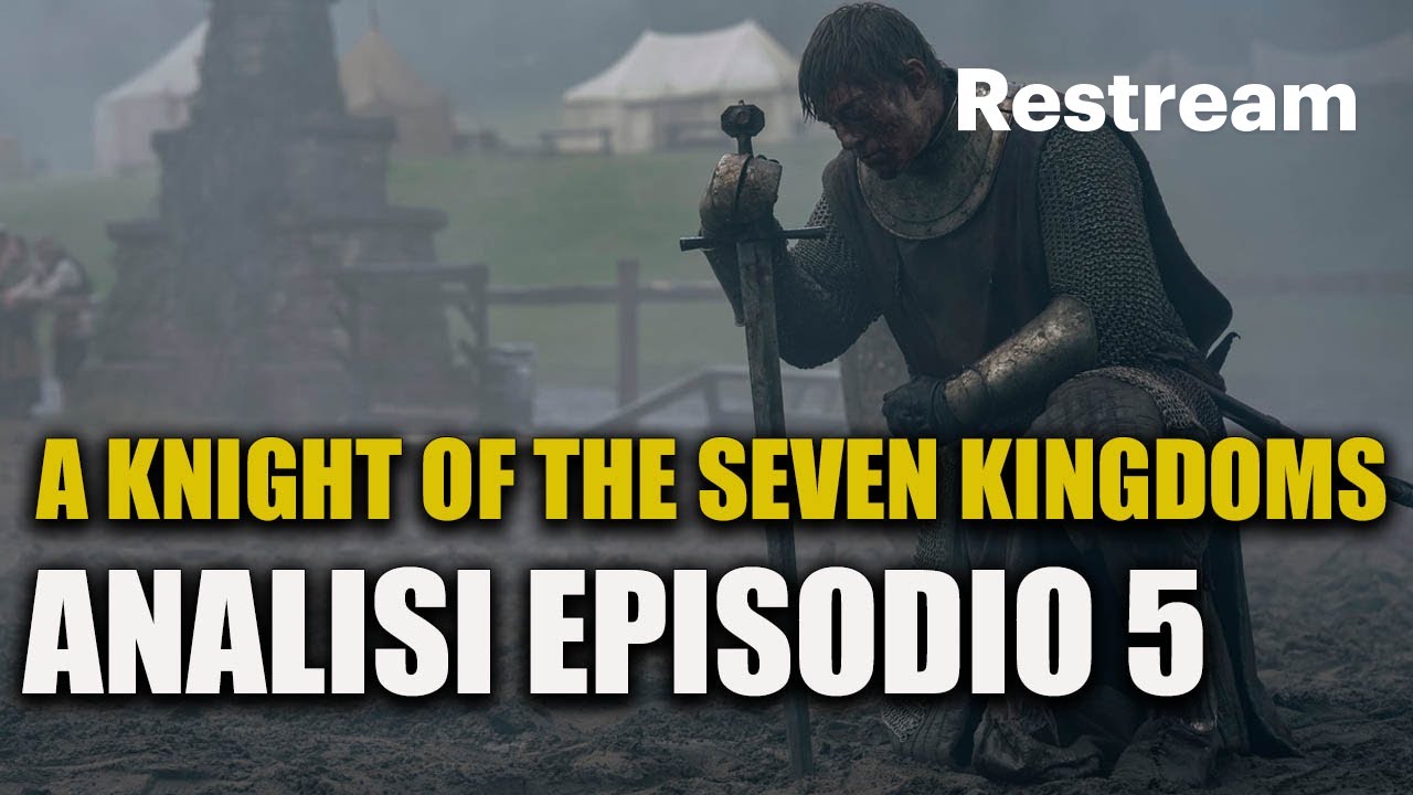 A KNIGHT OF THE SEVEN KINGDOMS 1X05 | ANALISI E RECENSIONE