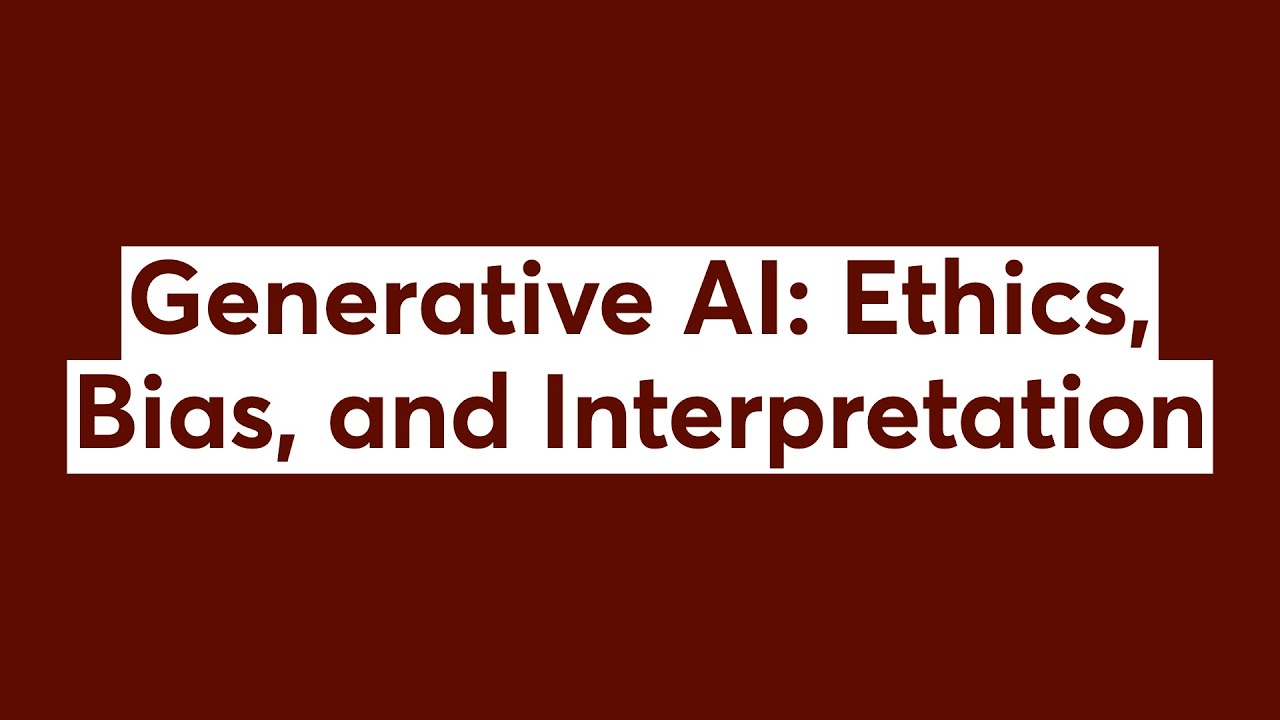 Generative AI: Ethics, Bias, and Interpretation