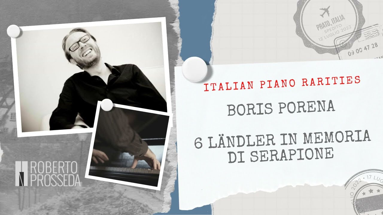 Italian Piano Rarities: BORIS PORENA - 6 L&auml;ndler in memoria di Serapione | Roberto Prosseda