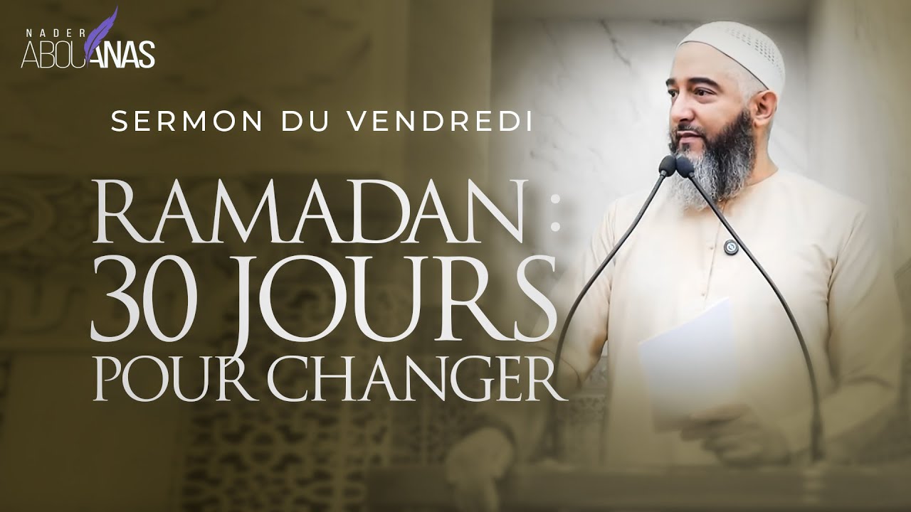 RAMADAN  : 30 JOURS POUR CHANGER - NADER ABOU ANAS