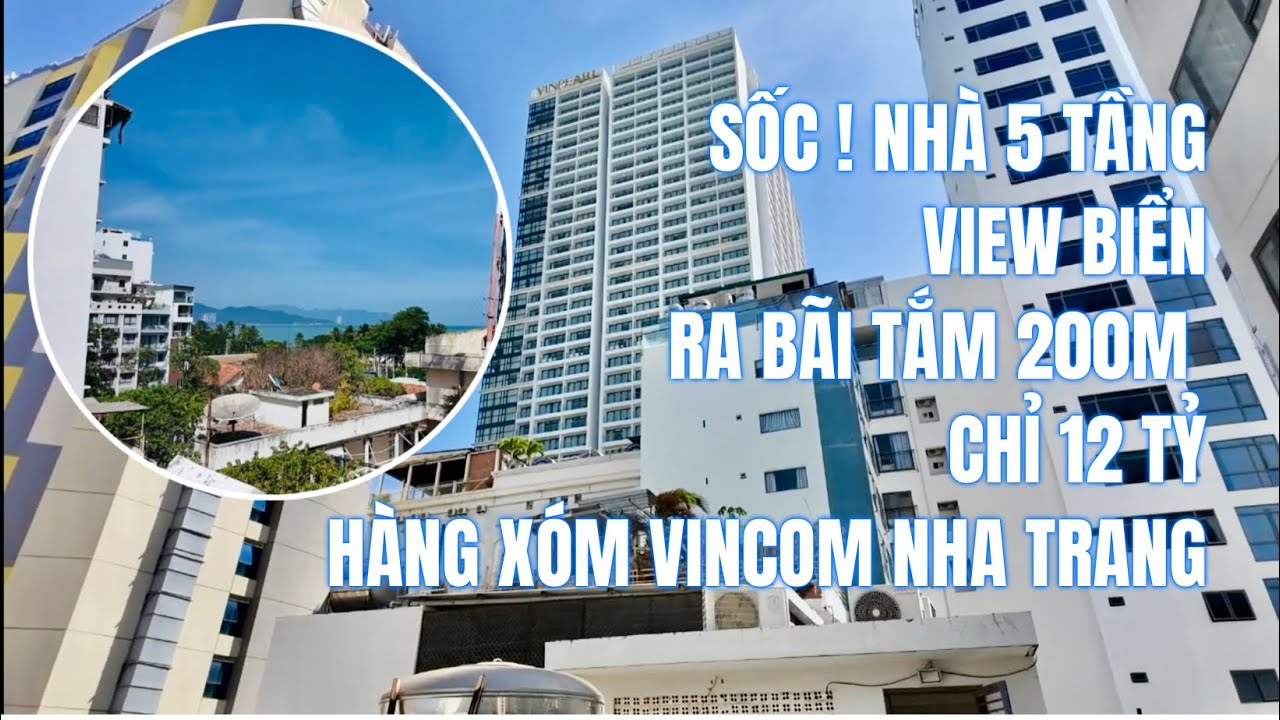 HIẾM ! Nhà 5 Tầng VIEW BIỂN Đi Bộ ra BÃI TẮM 200m SỐC chỉ 12 TỶ ngay LÕI TRUNG TÂM Phố Hàn Nha Trang