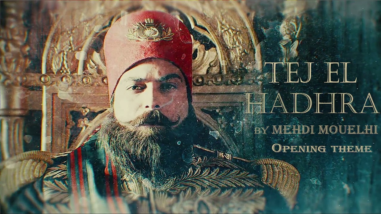 TEJ EL HADIRA ( OPNING THEME ) تاج الحاضرة By Mehdi Mouelhi (From The Original TV Series)