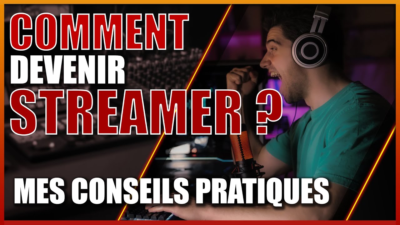 COMMENT DEVENIR STREAMER ? (Conseils pratiques)