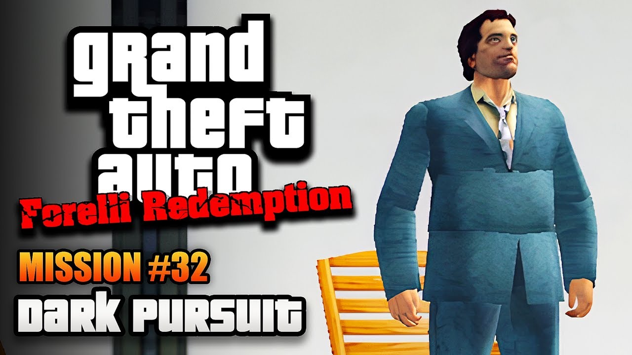 GTA Forelli Redemption - Mission #32 - Dark Pursuit