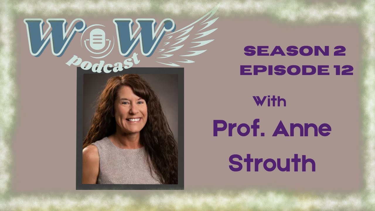 WoW S.2 Ep.12 with Prof. Anne Strouth
