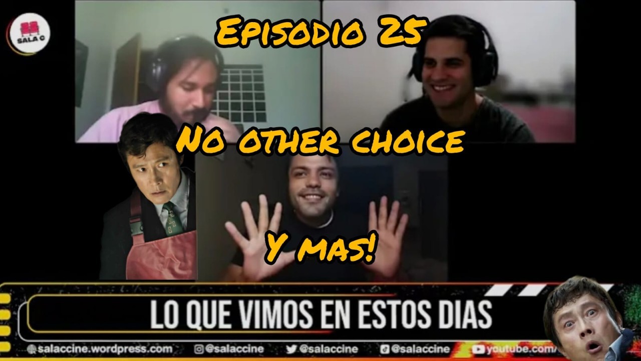 SALA C - EPISODIO 25 - NO OTHER CHOICE Y OTRAS COSITAS