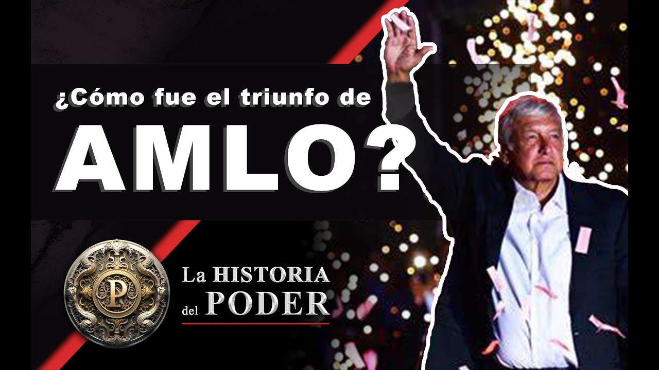 &iquest;C&oacute;mo fue El Triunfo de AMLO? La Historia del Poder