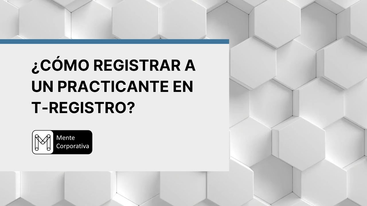 ¿Cómo registrar a un practicante en T-Registro?