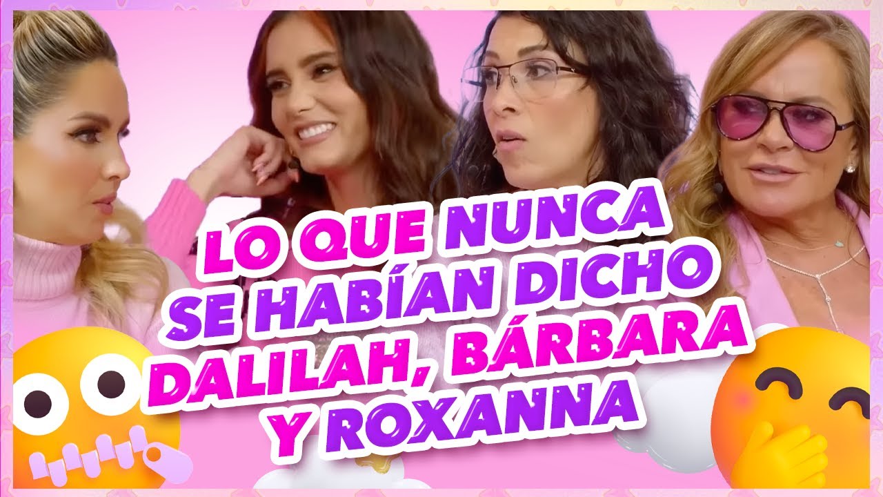 Lo que nunca se habían dicho Bárbara Islas, Dalilah Polanco y Roxanna Castellanos