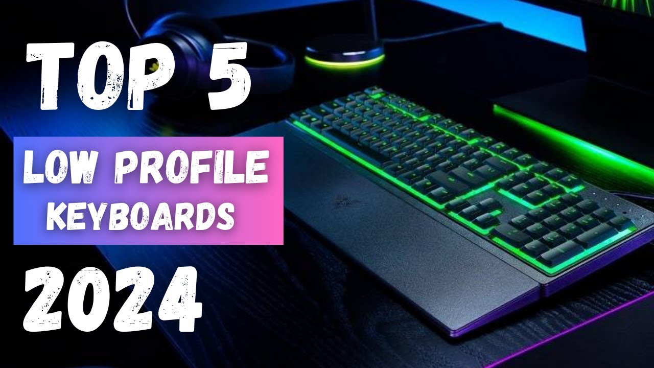 Unveiling the Top 5 Best Low Profile Keyboards of 2024!