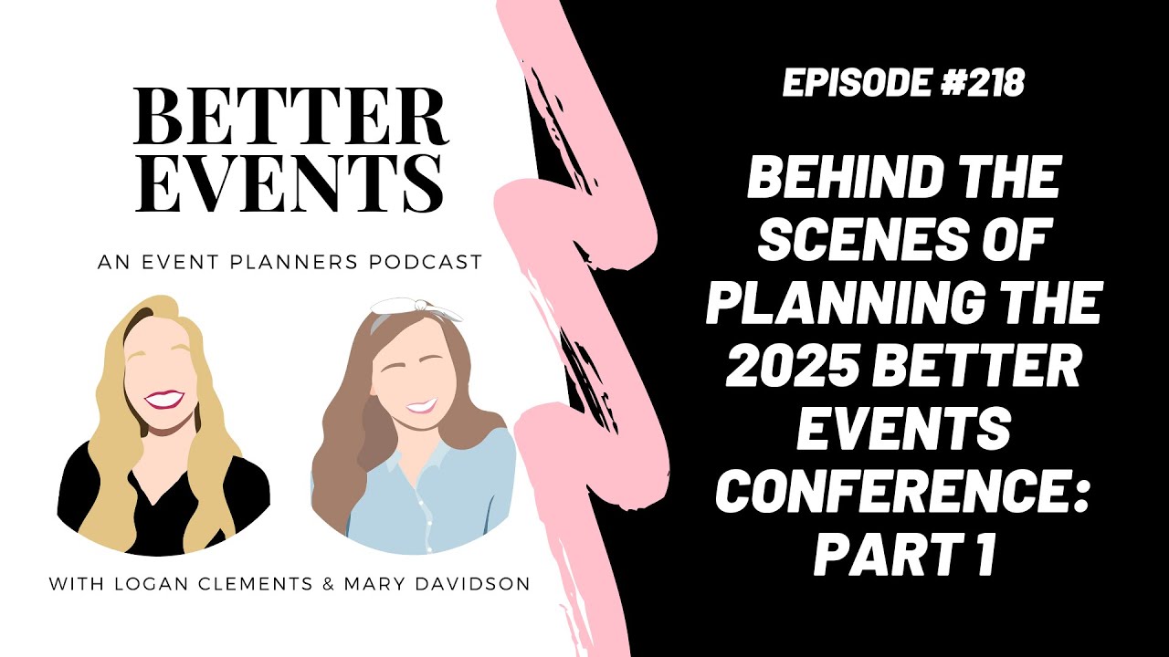Ep. #218 - Behind the Scenes of Planning the 2025 Better Events Conference Part 1 - Mary & Logan
