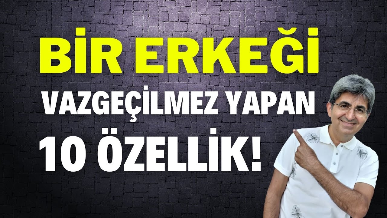 BİR ERKEĞİ VAZGEÇİLMEZ YAPAN 10 ÖZELLİK!  | Canten Kaya