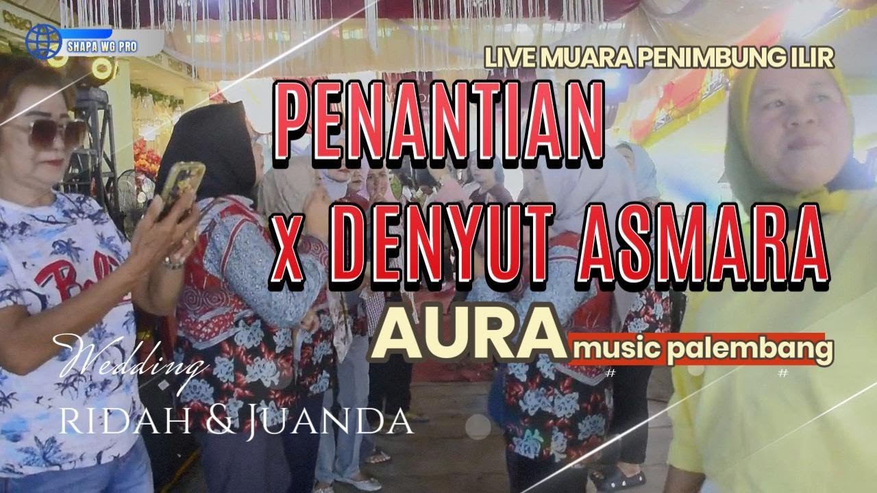 AURA MUSIC | PENANTIAN X DENYUT ASMARA | Live MUARA PENIMBUNG ILIR INDRALAYA  | SHAPA WG CHANNEL