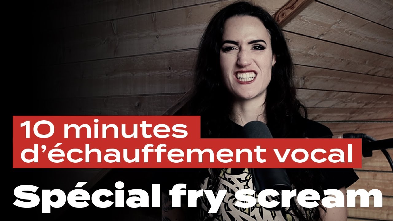 Echauffement vocal : 10 minutes - Fry SCREAM