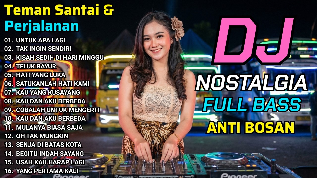 DJ Nostalgia Terpopuler – Remix Lagu Lawas Kenangan Tak Terlupakan