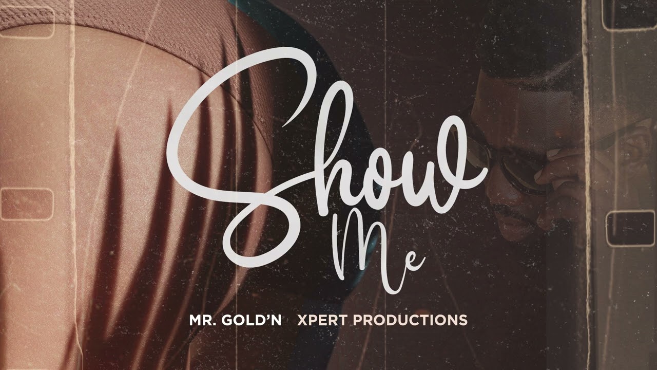 Mr. Gold'N - Show Me (Ft. Xpert Productions) [Official Audio]