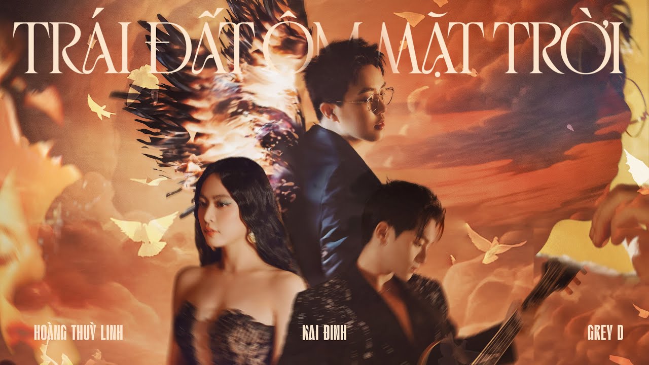 Tr&aacute;i đất &ocirc;m Mặt trời - KAI ĐINH x GREY D x HO&Agrave;NG THUỲ LINH | performance video