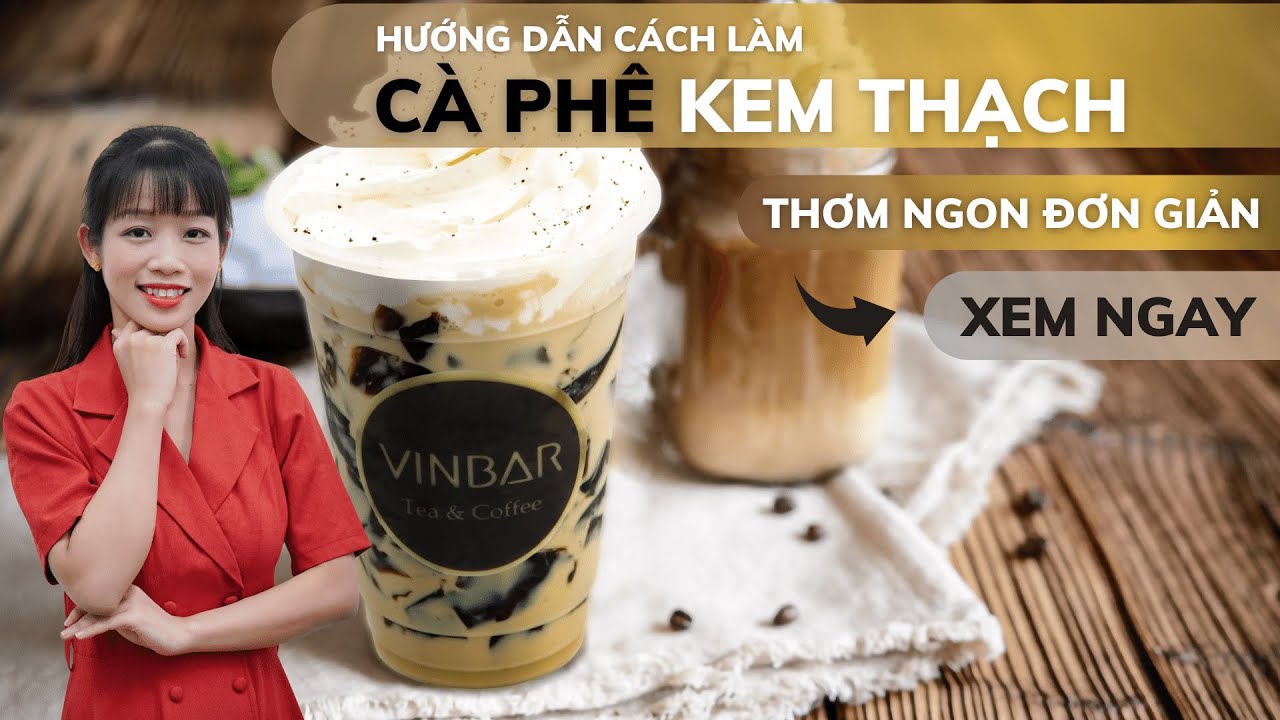 Hướng Dẫn Cách Làm Công Thức Pha Chế Cà Phê Kem Thạch, Cafe Kem Thạch | Vinbar