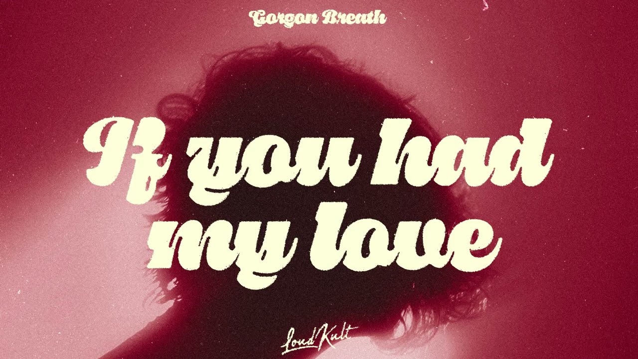 Gorgon Breath - If You Had My Love