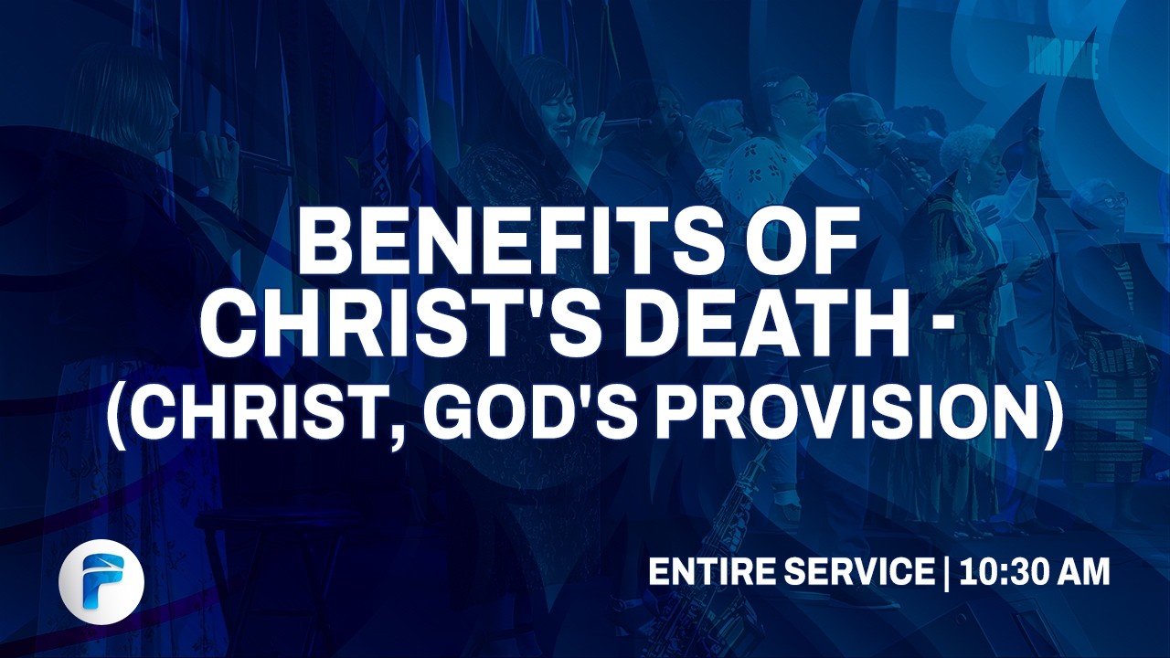 (Entire 10:30 AM Service) BENEFITS OF CHRIST'S DEATH - (CHRIST, GOD'S PROVISION) |Pastor Don Leavell