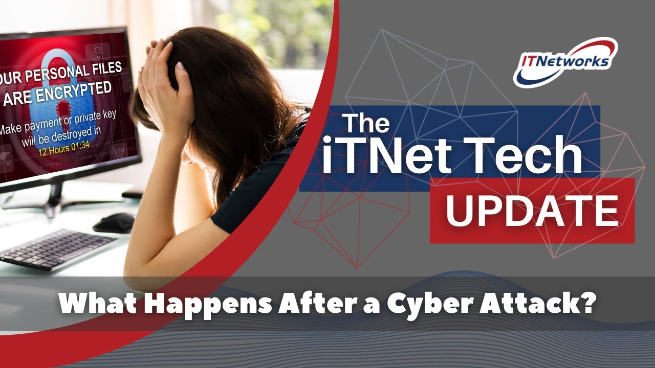 iTNet Tech Update - What Happens After a Cyber Attack? (4/22/22)