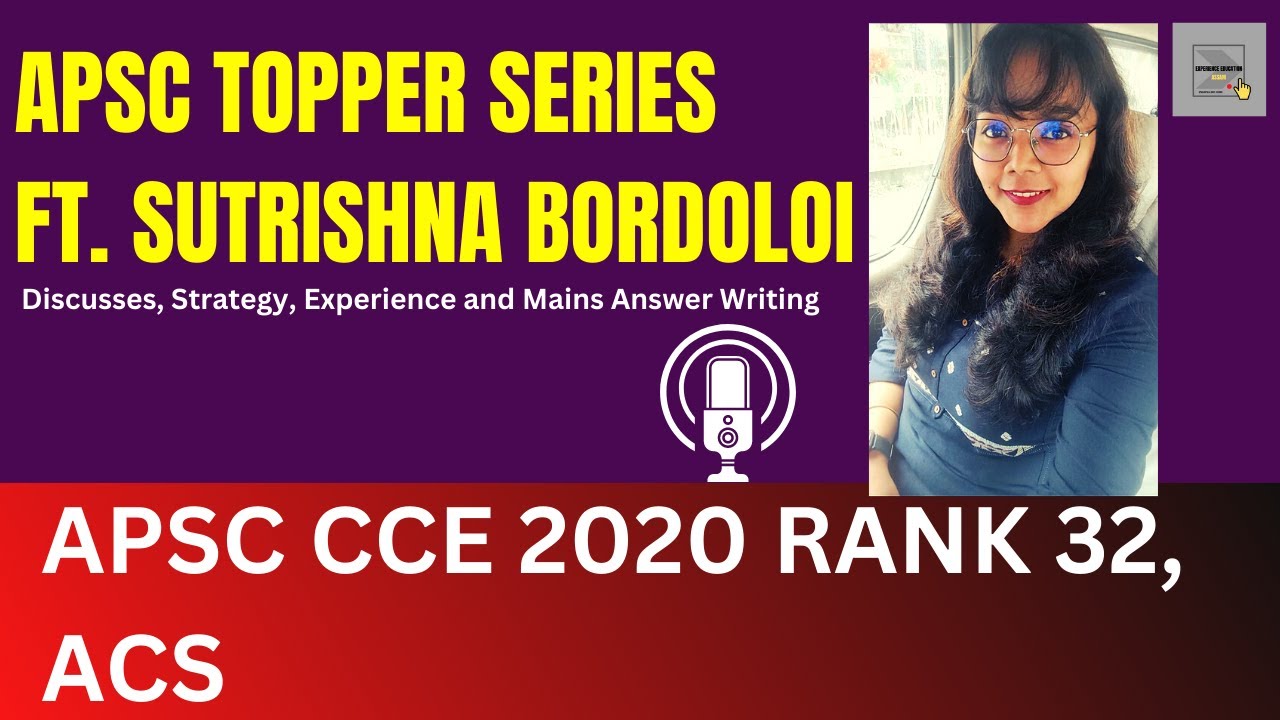 APSC TOPPER SERIES Ft. SUTRISHNA BORDOLOI APSC CCE 2020 RANK 32 ACS