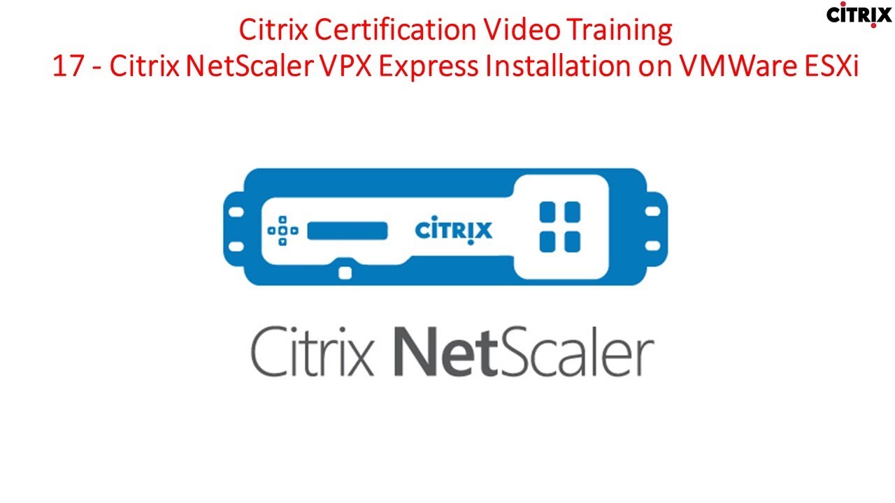 Citrix Certification Training - 17 Citrix NetScaler VPX Express Installation on VMWare ESXi